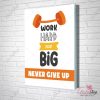 Tranh Văn Phòng Work Hard Dream Big Never Give Up